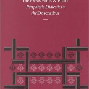 خرید و دانلود نسخه کامل کتاب Theophrastus Against the Presocratics and Plato: Peripatetic Dialectic in the ‘De Sensibus’