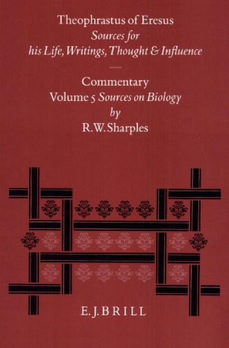 خرید و دانلود نسخه کامل کتاب Theophrastus of Eresus. Sources for His Life, Writings Thought, and Influence: Commentary, Volume 5: Sources on Biology (Human Physiology, Living Creatures, Botany: Texts 328-435)_68fe84611496a.jpeg خرید و دانلود نسخه کامل کتاب Theophrastus of Eresus. Sources for His Life, Writings Thought, and Influence: Commentary, Volume 5: Sources on Biology (Human Physiology, Living Creatures, Botany: Texts 328-435)