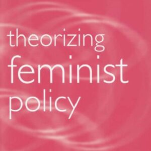 خرید و دانلود نسخه کامل کتاب Theorizing Feminist Policy (Gender and Politics Series)