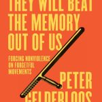 خرید و دانلود نسخه کامل کتاب They Will Beat the Memory Out of Us: Forcing Nonviolence on Forgetful Movements