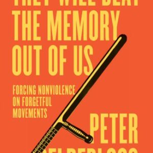 خرید و دانلود نسخه کامل کتاب They Will Beat the Memory Out of Us: Forcing Nonviolence on Forgetful Movements