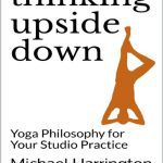 خرید و دانلود نسخه کامل کتاب Thinking Upside Down: Yoga Philosophy for Your Studio Practice