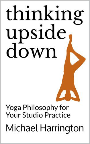 خرید و دانلود نسخه کامل کتاب Thinking Upside Down: Yoga Philosophy for Your Studio Practice_68fbbe02b334a.jpeg خرید و دانلود نسخه کامل کتاب Thinking Upside Down: Yoga Philosophy for Your Studio Practice