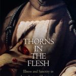 خرید و دانلود نسخه کامل کتاب Thorns in the Flesh: Illness and Sanctity in Late Ancient Christianity
