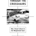 خرید و دانلود نسخه کامل کتاب Through the Crosshairs: War, Visual Culture, and the Weaponized Gaze