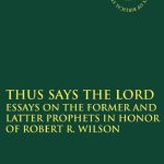 خرید و دانلود نسخه کامل کتاب Thus Says the LORD: Essays on the Former and Latter Prophets in Honor of Robert R. Wilson