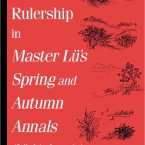 خرید و دانلود نسخه کامل کتاب Timing and Rulership in Master Lu’s Spring and Autumn Annals (Lushi Chunqiu): Lushi Chunqiu (S U N Y Series in Chinese Philosophy and Culture)