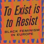 خرید و دانلود نسخه کامل کتاب To exist is to resist: Black Feminism in Europe
