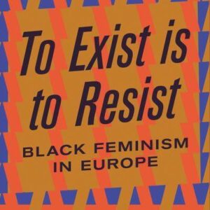 خرید و دانلود نسخه کامل کتاب To exist is to resist: Black Feminism in Europe