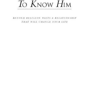 خرید و دانلود نسخه کامل کتاب To Know Him: Beyond Religion Waits a Relationship That Will Change Your Life