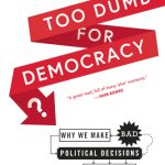 خرید و دانلود نسخه کامل کتاب Too Dumb for Democracy?: Why We Make Bad Political Decisions and How We Can Make Better Ones