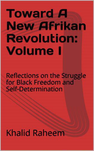 خرید و دانلود نسخه کامل کتاب Toward A New Afrikan Revolution: Volume I. Reflections on the Struggle for Black Freedom and Self-Determination_68e8f4bfddffb.jpeg خرید و دانلود نسخه کامل کتاب Toward A New Afrikan Revolution: Volume I. Reflections on the Struggle for Black Freedom and Self-Determination