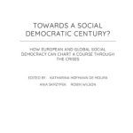 خرید و دانلود نسخه کامل کتاب TOWARDS A SOCIAL DEMOCRATIC CENTURY? HOW EUROPEAN AND GLOBAL SOCIAL DEMOCRACY CAN CHART A COURSE THROUGH THE CRISES