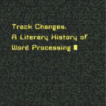 خرید و دانلود نسخه کامل کتاب Track Changes: A Literary History of Word Processing