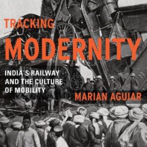 خرید و دانلود نسخه کامل کتاب Tracking Modernity: India’s Railway and the Culture of Mobility