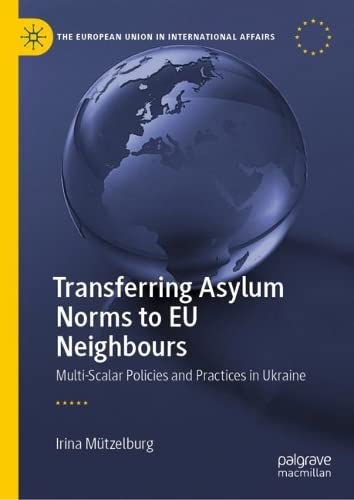 خرید و دانلود نسخه کامل کتاب Transferring Asylum Norms to EU Neighbours: Multi-Scalar Policies and Practices in Ukraine_68f74ef0944f7.jpeg خرید و دانلود نسخه کامل کتاب Transferring Asylum Norms to EU Neighbours: Multi-Scalar Policies and Practices in Ukraine