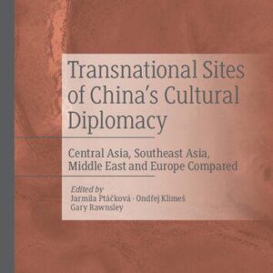 خرید و دانلود نسخه کامل کتاب Transnational Sites of China’s Cultural Diplomacy: Central Asia, Southeast Asia, Middle East and Europe Compared