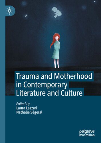 خرید و دانلود نسخه کامل کتاب Trauma and Motherhood in Contemporary Literature and Culture_68e5b71cd22a5.jpeg خرید و دانلود نسخه کامل کتاب Trauma and Motherhood in Contemporary Literature and Culture