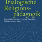 خرید و دانلود نسخه کامل کتاب Trialogische Religionspädagogik. Interreligiöses Lernen zwischen Judentum, Christentum und Islam