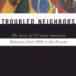 خرید و دانلود نسخه کامل کتاب Troubled Neighbors: The Story of US-Latin American Relations From FDR to the Present