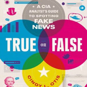 خرید و دانلود نسخه کامل کتاب True or False; A CIA Analyst’s Guide to Spotting Fake News