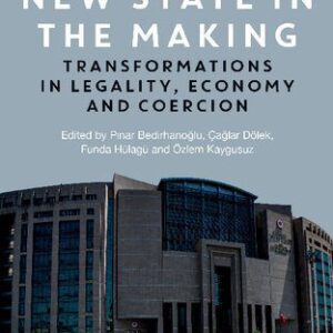 خرید و دانلود نسخه کامل کتاب Turkey’s New State in the Making. Transformations in Legality, Economy and Coercion