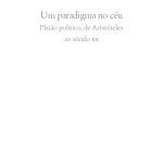 خرید و دانلود نسخه کامل کتاب Um paradigma no céu: Platão político, de Aristóteles ao século XXI