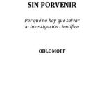 خرید و دانلود نسخه کامل کتاب Un futuro sin porvenir. Por qué no hay que salvar la investigación científica