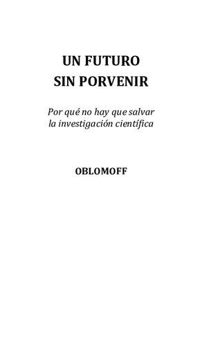 خرید و دانلود نسخه کامل کتاب Un futuro sin porvenir. Por qué no hay que salvar la investigación científica_68e39d8e742a7.jpeg خرید و دانلود نسخه کامل کتاب Un futuro sin porvenir. Por qué no hay que salvar la investigación científica