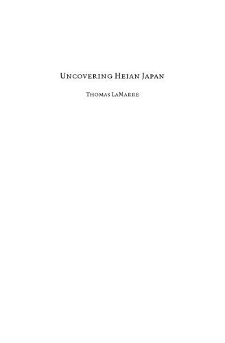 خرید و دانلود نسخه کامل کتاب Uncovering Heian Japan: An Archaeology of Sensation and Inscription (Asia-Pacific: Culture, Politics, and Society)