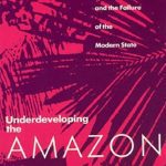 خرید و دانلود نسخه کامل کتاب Underdeveloping the Amazon: extraction, unequal exchange, and the failure of the modern state