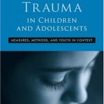 خرید و دانلود نسخه کامل کتاب Understanding and Assessing Trauma in Children and Adolescents: Measures, Methods, and Youth in Context (Psychosocial Stress Series)
