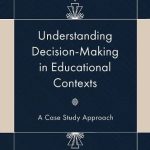 خرید و دانلود نسخه کامل کتاب Understanding Decision-Making in Educational Contexts: A Case Study Approach