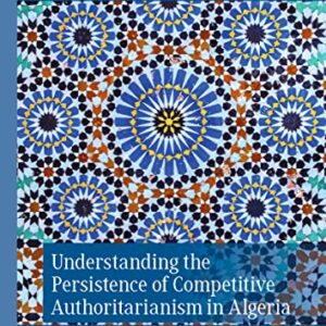 خرید و دانلود نسخه کامل کتاب Understanding the Persistence of Competitive Authoritarianism in Algeria