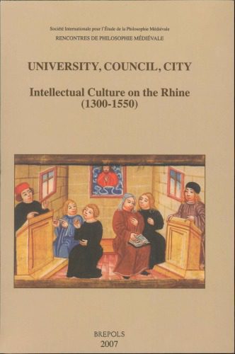 خرید و دانلود نسخه کامل کتاب University, Council, City. Intellectual Culture on the Rhine (1300-1550): Acts of the XIIth International Colloquium of the Société Internationale pour l’Étude de la Philosophie Médiévale, Freiburg im Breisgau, 27-29 October 2004_68feb3df0ea2f.jpeg خرید و دانلود نسخه کامل کتاب University, Council, City. Intellectual Culture on the Rhine (1300-1550): Acts of the XIIth International Colloquium of the Société Internationale pour l’Étude de la Philosophie Médiévale, Freiburg im Breisgau, 27-29 October 2004
