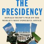 خرید و دانلود نسخه کامل کتاب Unmaking the Presidency: Donald Trump’s War on the World’s Most Powerful Office
