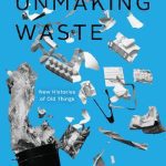 خرید و دانلود نسخه کامل کتاب Unmaking Waste: New Histories of Old Things