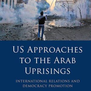 خرید و دانلود نسخه کامل کتاب US Approaches to the Arab Uprisings: International Relations and Democracy Promotion