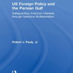 خرید و دانلود نسخه کامل کتاب US Foreign Policy and the Persian Gulf: Safeguarding American Interests through Selective Multilateralism