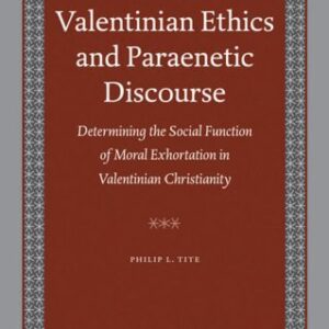 خرید و دانلود نسخه کامل کتاب Valentinian Ethics and Paraenetic Discourse: Determining the Social Function of Moral Exhortation in Valentinian Christianity (Nag Hammadi and Manichaean Studies)