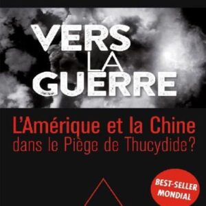 خرید و دانلود نسخه کامل کتاب Vers la guerre : La Chine et l’Amérique dans le Piège de Thucydide ?