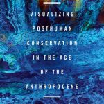 خرید و دانلود نسخه کامل کتاب Visualizing Posthuman Conservation in the Age of the Anthropocene
