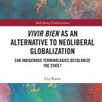 خرید و دانلود نسخه کامل کتاب Vivir Bien as an Alternative to Neoliberal Globalization: Can Indigenous Terminologies Decolonize the State?