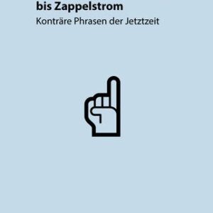 خرید و دانلود نسخه کامل کتاب Von Arroganzheitsdenker bis Zappelstrom : Konträre Phrasen der Jetztzeit