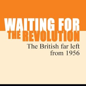 خرید و دانلود نسخه کامل کتاب Waiting for the revolution: The British far left from 1956