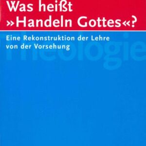 خرید و دانلود نسخه کامل کتاب Was heißt Handeln Gottes? Eine Rekonstruktion der Lehre von der Vorsehung