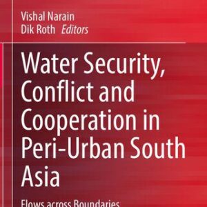 خرید و دانلود نسخه کامل کتاب Water Security, Conflict and Cooperation in Peri-Urban South Asia: Flows across Boundaries