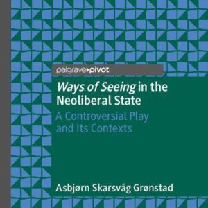 خرید و دانلود نسخه کامل کتاب Ways Of Seeing In The Neoliberal State: A Controversial Play And Its Contexts