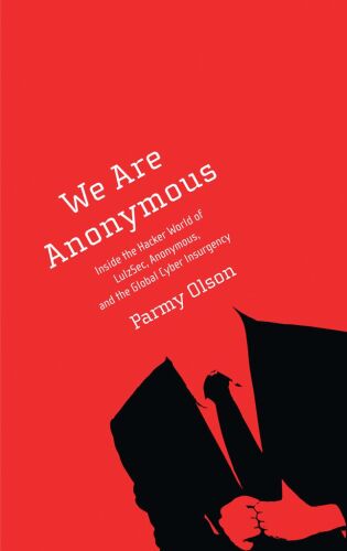 خرید و دانلود نسخه کامل کتاب We Are Anonymous: Inside the Hacker World of LulzSec, Anonymous, and the Global Cyber Insurgency_68e664301f8e7.jpeg خرید و دانلود نسخه کامل کتاب We Are Anonymous: Inside the Hacker World of LulzSec, Anonymous, and the Global Cyber Insurgency