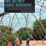 خرید و دانلود نسخه کامل کتاب We Do Not Have Borders: Greater Somalia and the Predicaments of Belonging in Kenya